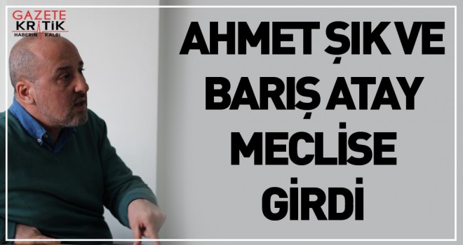 Şık ve Atay, Meclis'te