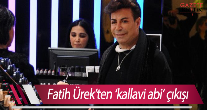 Fatih Ürek'ten 'kallavi abi' çıkışı