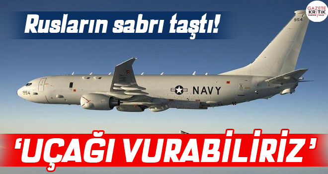 Rusların sabrı taştı! 'Uçağı vurabiliriz'