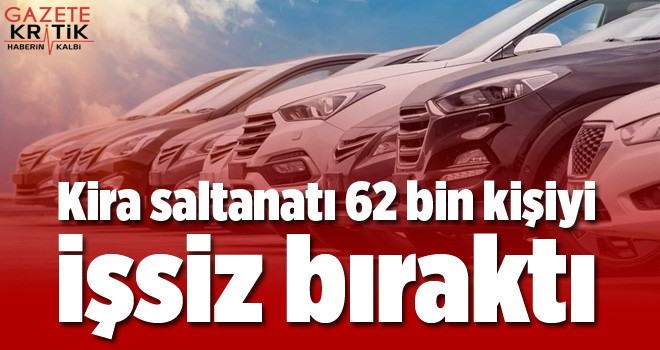 Kira saltanatı 62 bin kişiyi işsiz bıraktı