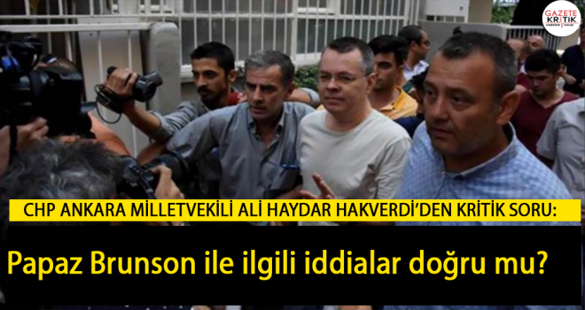 CHP ANKARA MİLLETVEKİLİ ALİ HAYDAR HAKVERDİ'DEN KRİTİK SORULAR