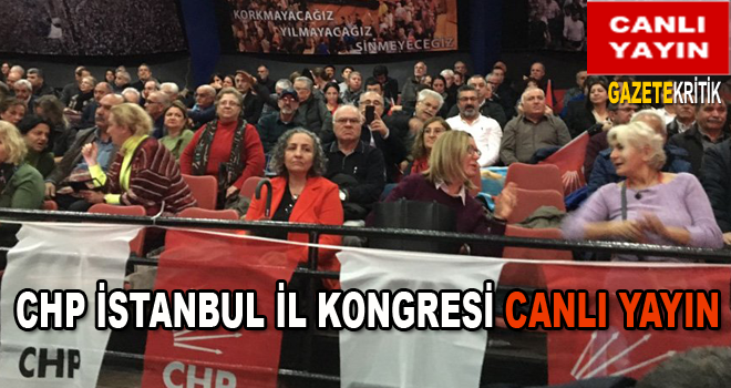 CHP İSTANBUL İL KONGRESİ CANLI YAYIN