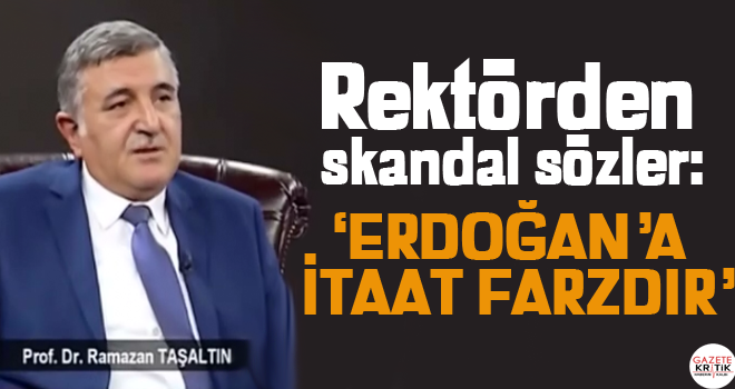 Rektörden skandal sözler! 'Erdoğan'a itaat etmek farzdır'