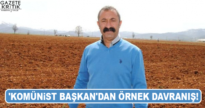 'Komünist Başkan'dan örnek davranış!