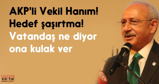 AKP'li Vekil Hanım! Hedef şaşırtma! Vatandaş ne diyor ona kulak ver