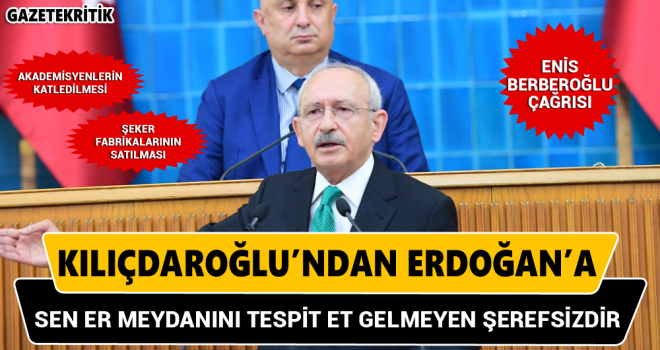 Kılıçdaroğlu'ndan Erdoğan'a: Sen er meydanını tespit et gelmeyen şerefsizdir