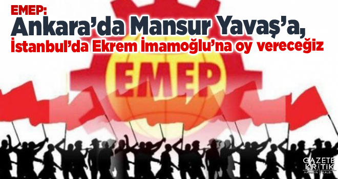 EMEP: Ankara'da Mansur Yavaş'a, İstanbul'da Ekrem İmamoğlu'na oy vereceğiz