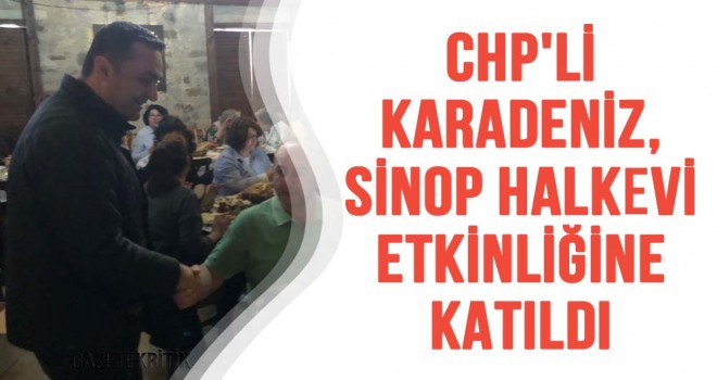 CHP'Lİ KARADENİZ, SİNOP HALKEVİ ETKİNLİĞİNE KATILDI