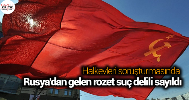 Halkevleri soruşturmasında Rusya'dan gelen rozet suç delili sayıldı