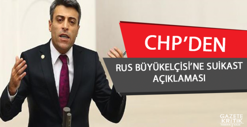 CHP'DEN RUS BÜYÜKELÇİSİ'NE SUİKAST AÇIKLAMASI