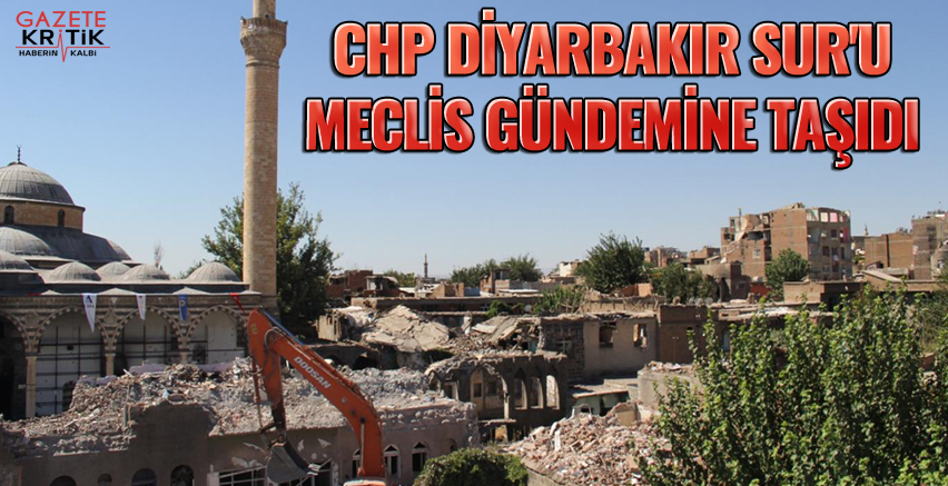 CHP DİYARBAKIR SUR'U MECLİS GÜNDEMİNE TAŞIDI