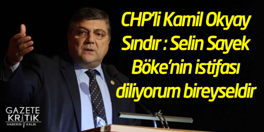 CHP Genel Sekreteri: Selin Sayek Böke'nin istifası diliyorum bireyseldir