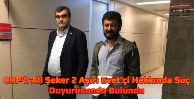 CHP'li Ali Şeker 2 Evet'çi Hakkında Suç Duyurusunda Bulundu