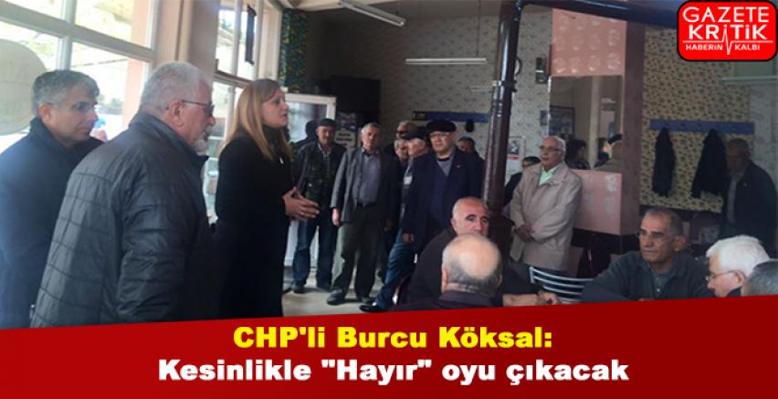 CHP'li Burcu Köksal:Kesinlikle 'Hayır' oyu çıkacak