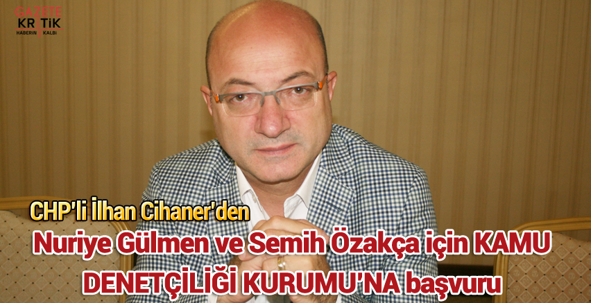 CHP'li İlhan Cihaner'den Nuriye Gülmen ve Semih Özakça için KAMU DENETÇİLİĞİ KURUMU'NA başvuru