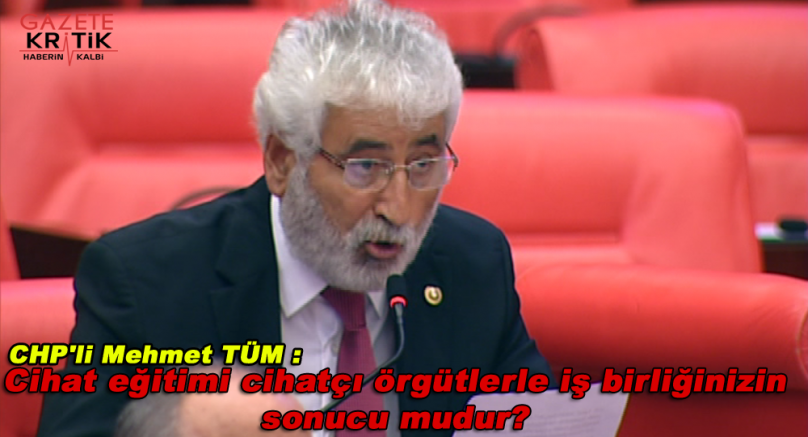 CHP'li Mehmet Tüm: Cihat eğitimi cihatçı örgütlerle iş birliğinizin sonucu mudur?