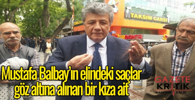 CHP'li Mustafa Balbay : Bu genç kızların saçlarını yolarak mı huzuru getireceğiz?