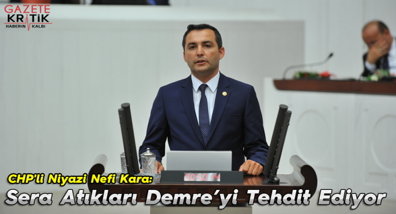 CHP'li Niyazi Nefi Kara:Sera Atıkları Demre'yi Tehdit Ediyor