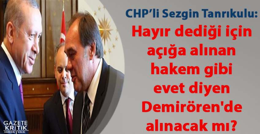 CHP'li Tanrıkulu: Hayır dediği için açığa alınan hakem gibi evet diyen Demirören'de alınacak mı?