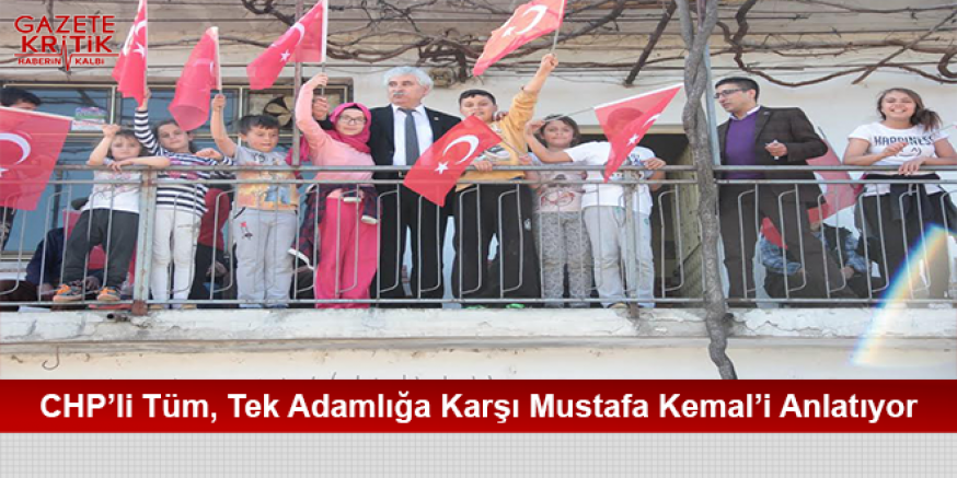 CHP'li Tüm, Tek Adamlığa Karşı Mustafa Kemal'i Anlatıyor