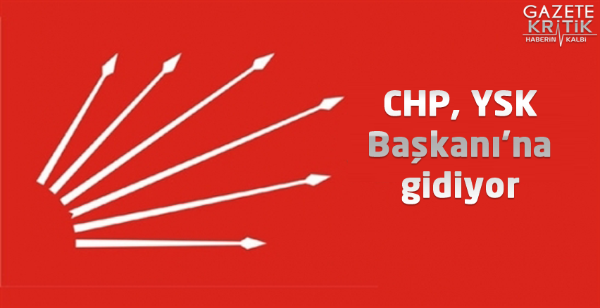 CHP, YSK Başkanı'na gidiyor