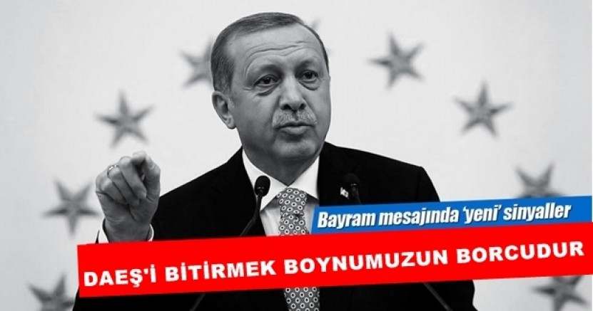 Cumhurbaşkanı Erdoğan: DAEŞ'i bitirmek boynumuzun borcudur