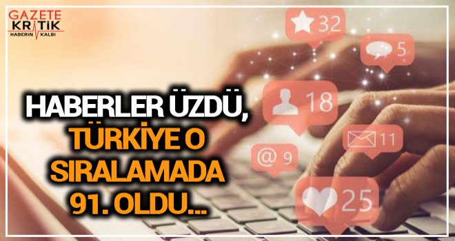 Haberler üzdü, Türkiye o sıralamada 91. oldu…