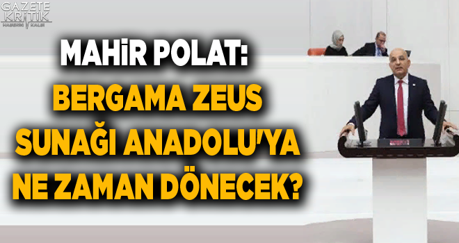 MAHİR POLAT: BERGAMA ZEUS SUNAĞI ANADOLU'YA NE ZAMAN DÖNECEK?