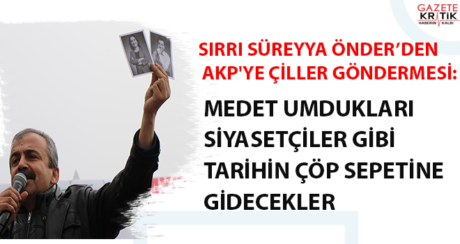 Sırrı Süreyya Önder'den AKP'ye Çiller göndermesi:Medet umdukları siyasetçiler gibi tarihin çöp sepetine gideceklerdir