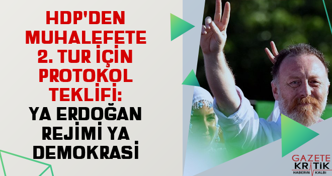 HDP'den muhalefete 2. tur için protokol teklifi: Ya Erdoğan rejimi ya demokrasi