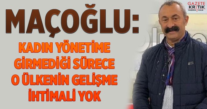 Maçoğlu: Kadın yönetime girmediği sürece o ülkenin gelişme ihtimali yok