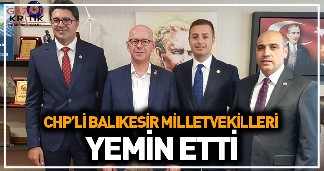 CHP'Lİ BALIKESİR MİLLETVEKİLLERİ YEMİN ETTİ