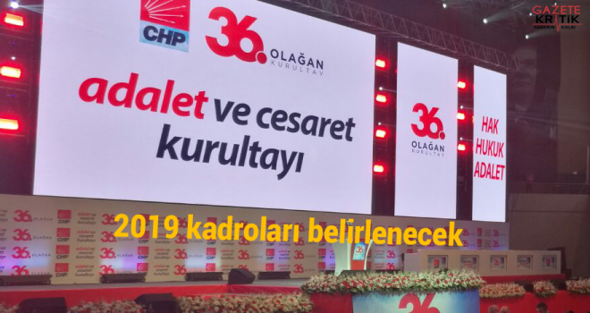 CHP kurultayında ikinci gün, 2019 kadroları belirlenecek