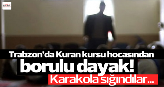 Kuran kursunda dayak skandalı!