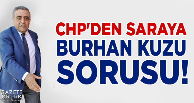 CHP'DEN SARAYA BURHAN KUZU SORUSU!