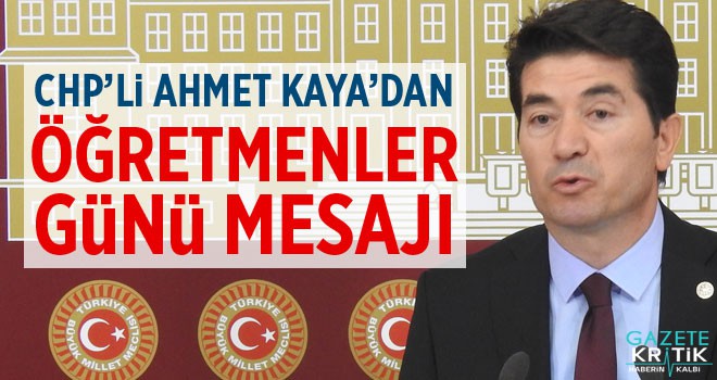 CHP'Lİ AHMET KAYA'DAN 24 KASIM ÖĞRETMENLER GÜNÜ MESAJI