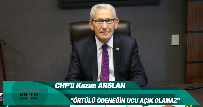 CHP'li Kazım ARSLAN:'ÖRTÜLÜ ÖDENEĞİN UCU AÇIK OLAMAZ'