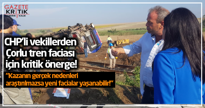 CHP'li vekillerden Çorlu tren faciası için kritik önerge!