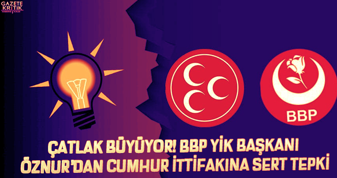 Çatlak büyüyor! BBP YİK Başkanı Öznur'dan Cumhur ittifakına sert tepki