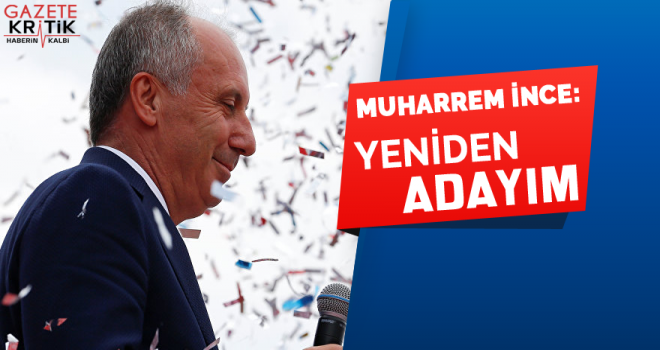 MUHARREM İNCE : YENİDEN ADAYIM