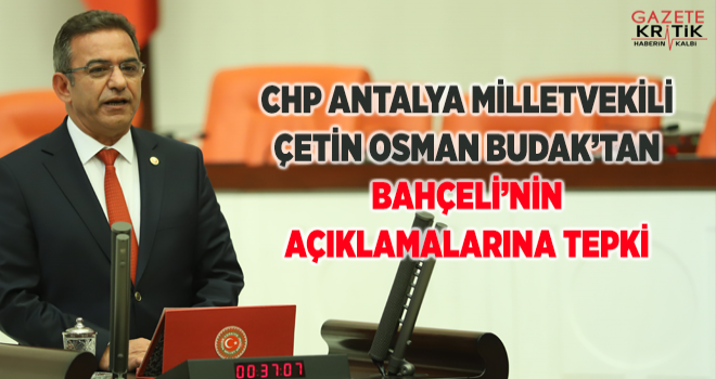 CHP'Lİ BUDAK: ÜÇ BEŞ OY DEVŞİRMEK İÇİN TURİZMİ BALTALAMAYIN