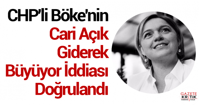 CHP'li Böke'nin Cari Açık Giderek Büyüyor İddiası Doğrulandı