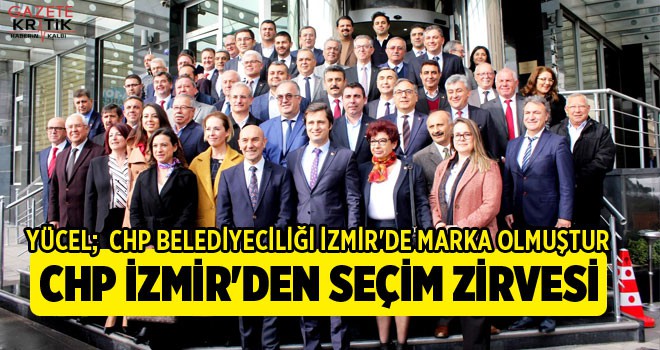 CHP İZMİR'DEN SEÇİM ZİRVESİ