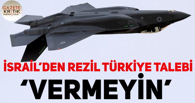 İsrail'den Türkiye'ye karşı kulis… 'F-35 satışı bizi endişelendiriyor'