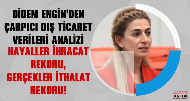 DİDEM ENGİN'DEN ÇARPICI DIŞ TİCARET VERİLERİ ANALİZİ