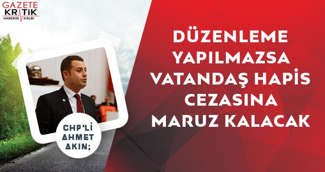 CHP'Lİ AHMET AKIN: İMAR BARIŞI BELEDİYELERLE HALKI KARŞI KARŞIYA GETİRİYOR