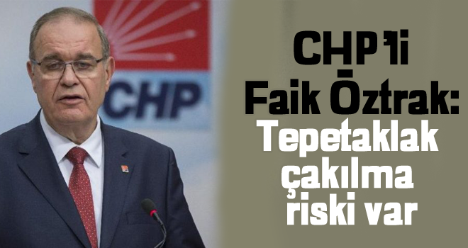 CHP'li Öztrak: Tepetaklak çakılma riski var