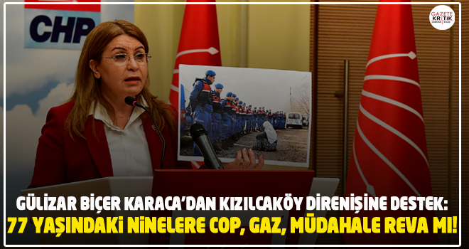 GÜLİZAR BİÇER KARACA'DAN KIZILCAKÖY DİRENİŞİNE DESTEK:77 YAŞINDAKİ NİNELERE COP, GAZ, MÜDAHALE REVA MI!