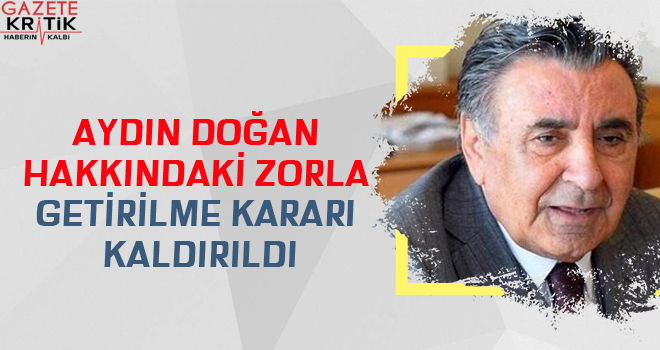 Aydın Doğan hakkındaki zorla getirilme kararı kaldırıldı