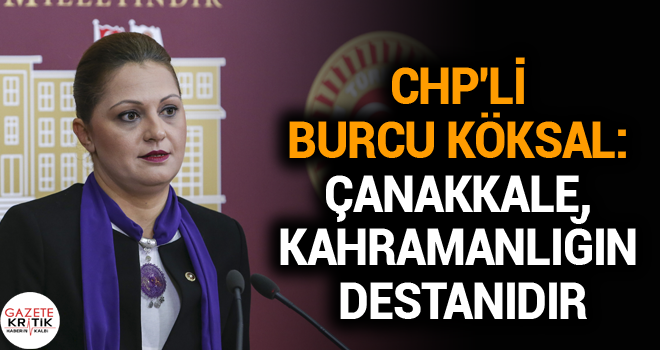 CHP'li Burcu Köksal:Çanakkale, kahramanlığın destanıdır